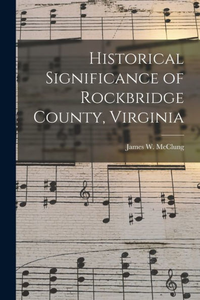 Historical Significance Of Rockbridge County, Virginia