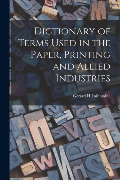 Dictionary Of Terms Used In The Paper, Printing And Allied Industries