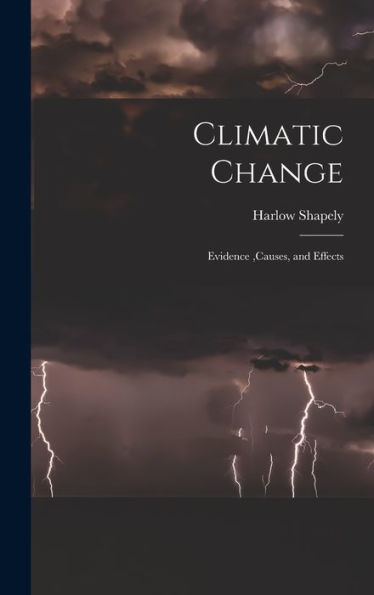 Climatic Change: Evidence, Causes, And Effects