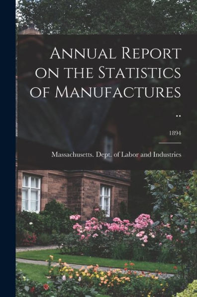 Annual Report On The Statistics Of Manufactures ..; 1894