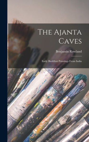 The Ajanta Caves: Early Buddhist Paintings From India