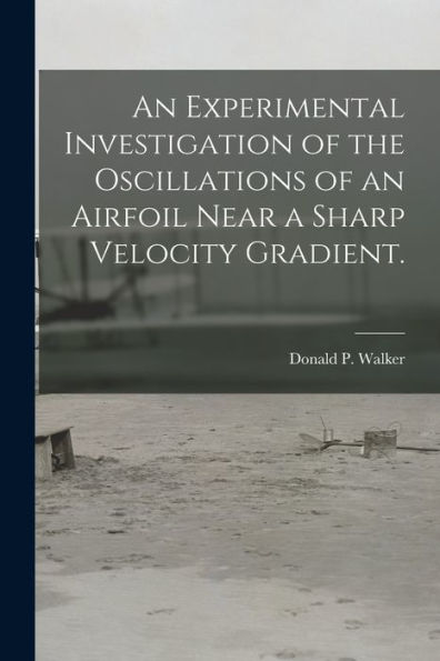 An Experimental Investigation Of The Oscillations Of An Airfoil Near A Sharp Velocity Gradient.