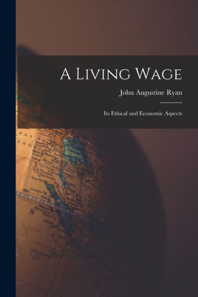 A Living Wage: Its Ethical And Economic Aspects