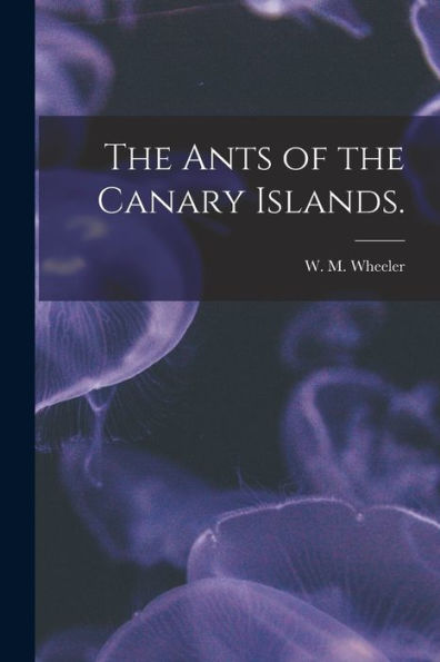 The Ants Of The Canary Islands.