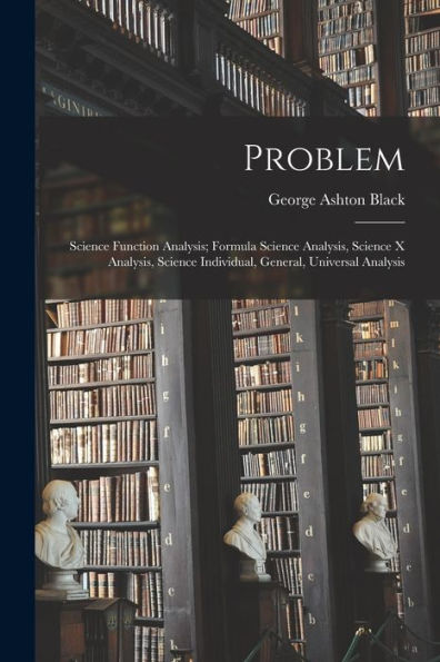 Problem: Science Function Analysis; Formula Science Analysis, Science X Analysis, Science Individual, General, Universal Analysis