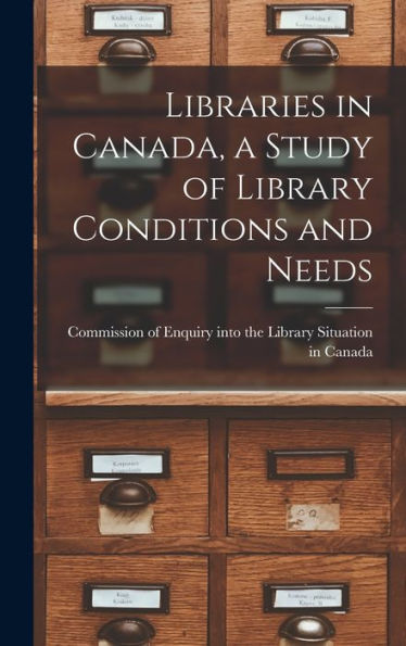 Libraries In Canada, A Study Of Library Conditions And Needs