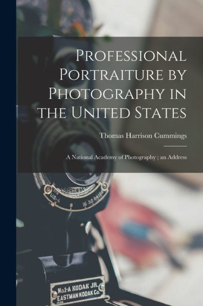 Professional Portraiture By Photography In The United States: A National Academy Of Photography; An Address