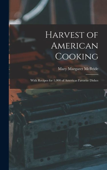 Harvest Of American Cooking; With Recipes For 1,000 Of Americas Favorite Dishes