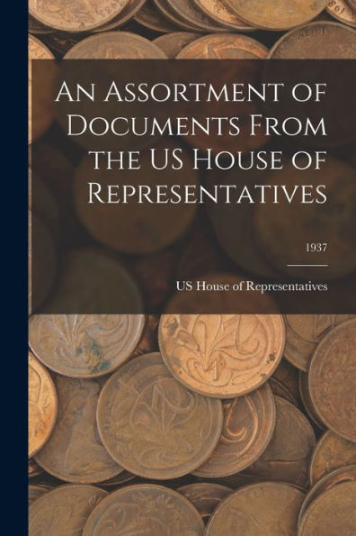 An Assortment Of Documents From The Us House Of Representatives; 1937
