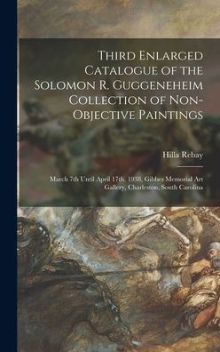 Third Enlarged Catalogue Of The Solomon R. Guggeneheim Collection Of Non-Objective Paintings: March 7Th Until April 17Th, 1938, Gibbes Memorial Art Gallery, Charleston, South Carolina