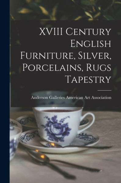 Xviii Century English Furniture, Silver, Porcelains, Rugs Tapestry