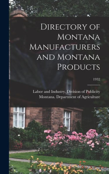 Directory Of Montana Manufacturers And Montana Products; 1932