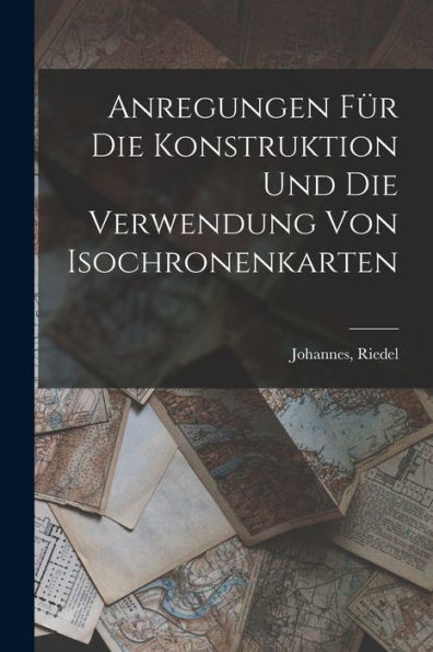 Anregungen Fu¨R Die Konstruktion Und Die Verwendung Von Isochronenkarten