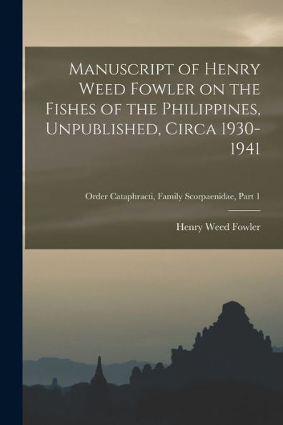 Manuscript Of Henry Weed Fowler On The Fishes Of The Philippines, Unpublished, Circa 1930-1941; Order Cataphracti, Family Scorpaenidae, Part 1