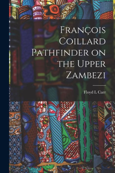 Franc¸Ois Coillard Pathfinder On The Upper Zambezi
