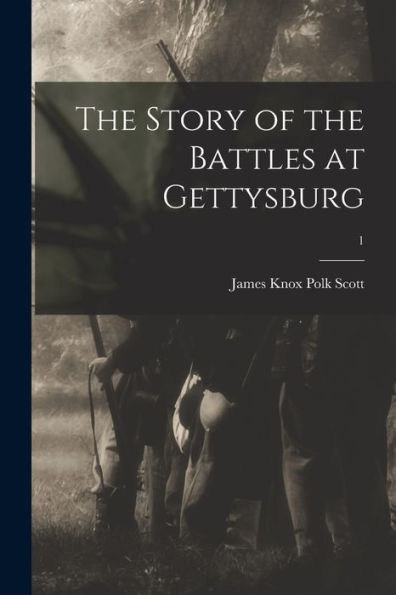 The Story Of The Battles At Gettysburg; 1