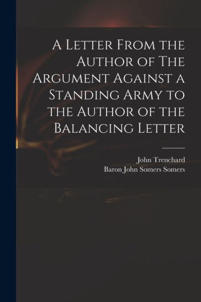 A Letter From The Author Of The Argument Against A Standing Army To The Author Of The Balancing Letter