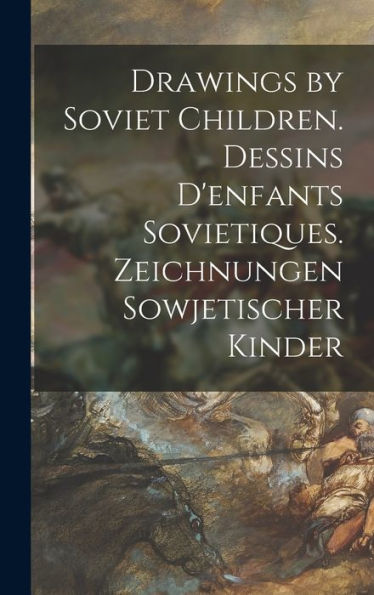 Drawings By Soviet Children. Dessins D'Enfants Sovietiques. Zeichnungen Sowjetischer Kinder