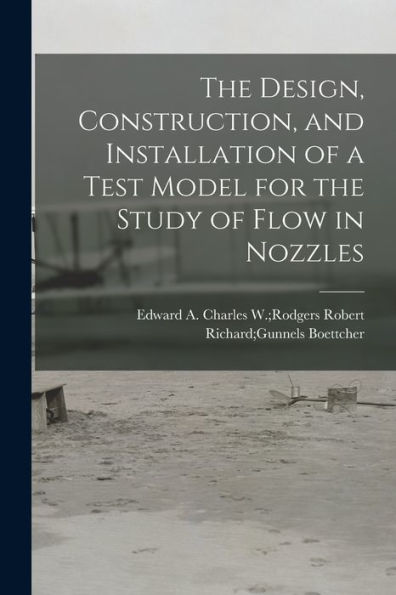 The Design, Construction, And Installation Of A Test Model For The Study Of Flow In Nozzles
