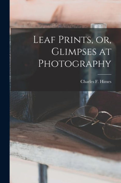 Leaf Prints, Or, Glimpses At Photography