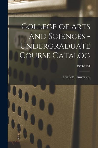 College Of Arts And Sciences - Undergraduate Course Catalog; 1953-1954