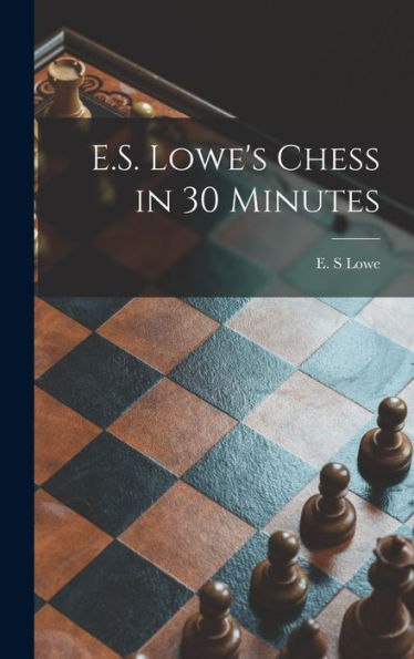 E.S. Lowe'S Chess In 30 Minutes