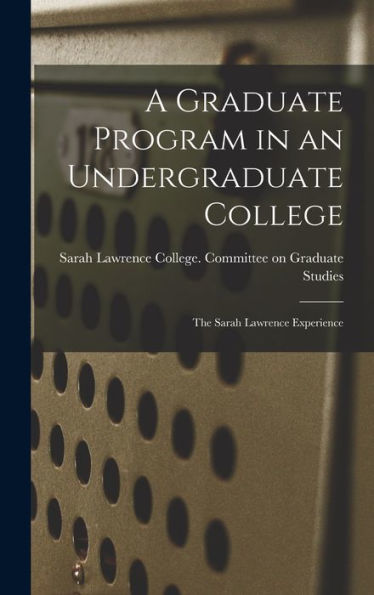 A Graduate Program In An Undergraduate College: The Sarah Lawrence Experience