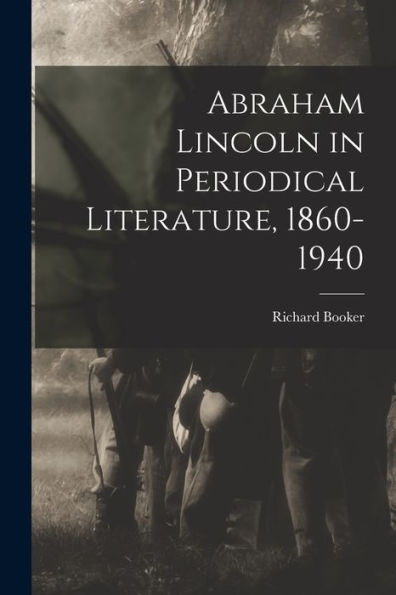 Abraham Lincoln In Periodical Literature, 1860-1940