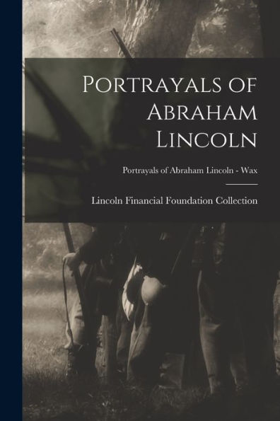 Portrayals Of Abraham Lincoln; Portrayals Of Abraham Lincoln - Wax