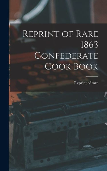 Reprint Of Rare 1863 Confederate Cook Book