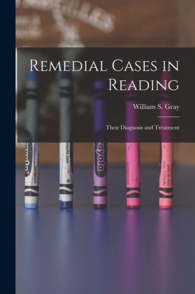 Remedial Cases In Reading: Their Diagnosis And Treatment