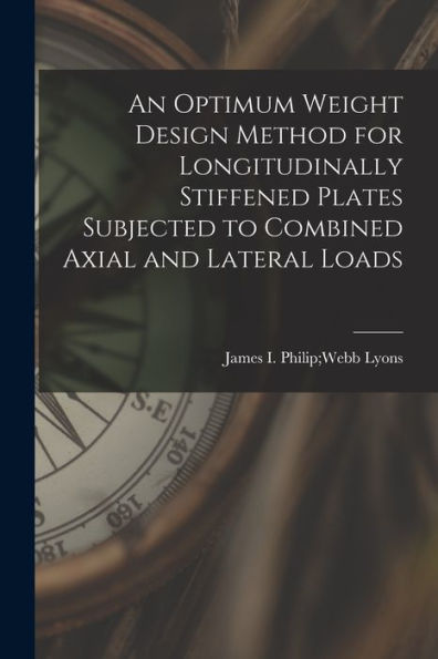An Optimum Weight Design Method For Longitudinally Stiffened Plates Subjected To Combined Axial And Lateral Loads