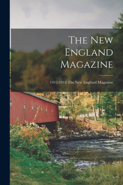 The New England Magazine; 1912-1913 The New England Magazine