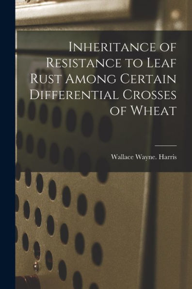Inheritance Of Resistance To Leaf Rust Among Certain Differential Crosses Of Wheat