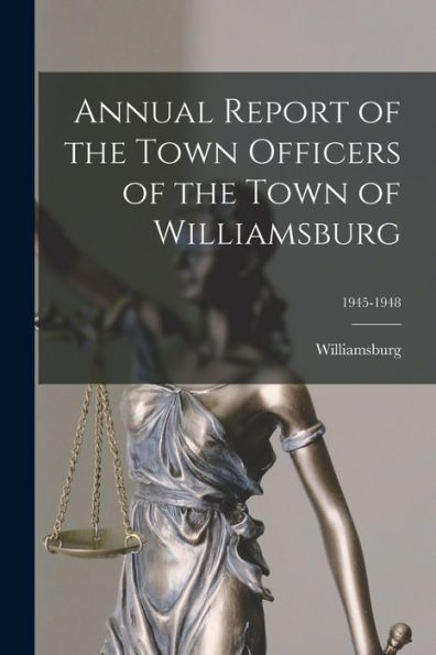 Annual Report Of The Town Officers Of The Town Of Williamsburg; 1945-1948