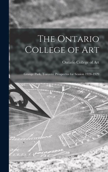 The Ontario College Of Art: Grange Park, Toronto: Prospectus For Session 1928-1929