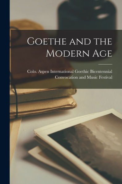 Goethe And The Modern Age