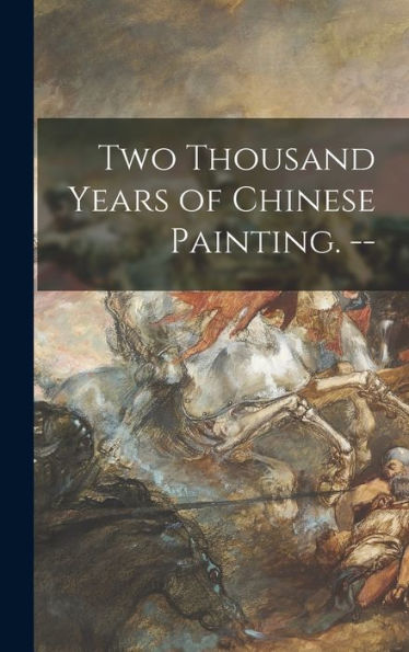 Two Thousand Years Of Chinese Painting. --