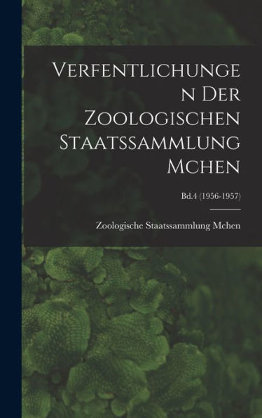 Verfentlichungen Der Zoologischen Staatssammlung Mchen; Bd.4 (1956-1957)