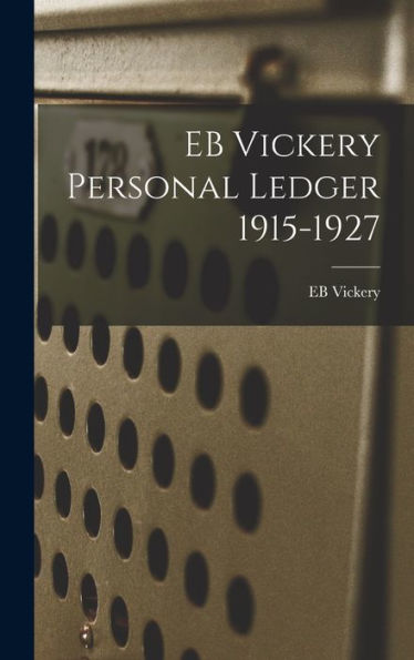 Eb Vickery Personal Ledger 1915-1927