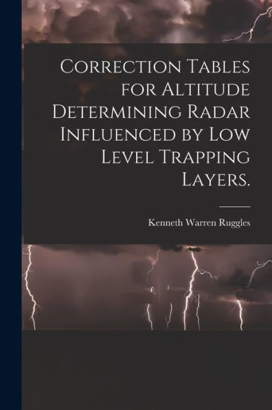 Correction Tables For Altitude Determining Radar Influenced By Low Level Trapping Layers.