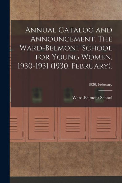 Annual Catalog And Announcement. The Ward-Belmont School For Young Women, 1930-1931 (1930, February).; 1930, February