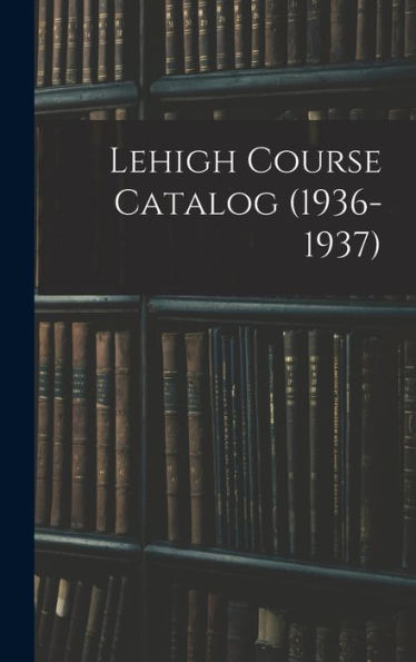 Lehigh Course Catalog (1936-1937)