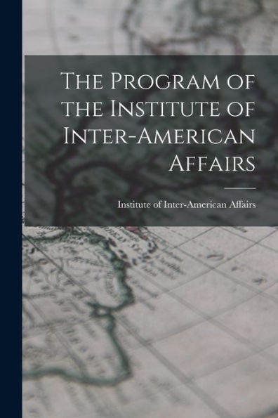 The Program Of The Institute Of Inter-American Affairs