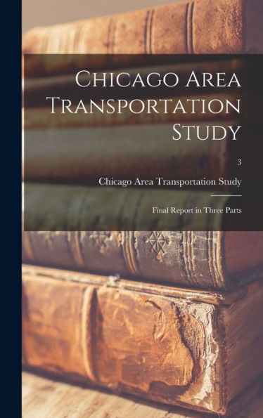 Chicago Area Transportation Study: Final Report In Three Parts; 3