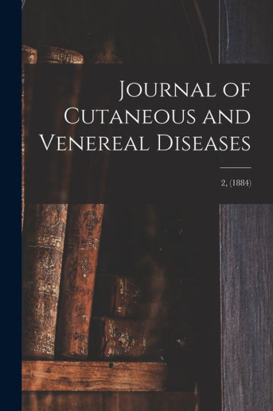 Journal Of Cutaneous And Venereal Diseases; 2, (1884)