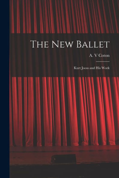 The New Ballet: Kurt Jooss And His Work