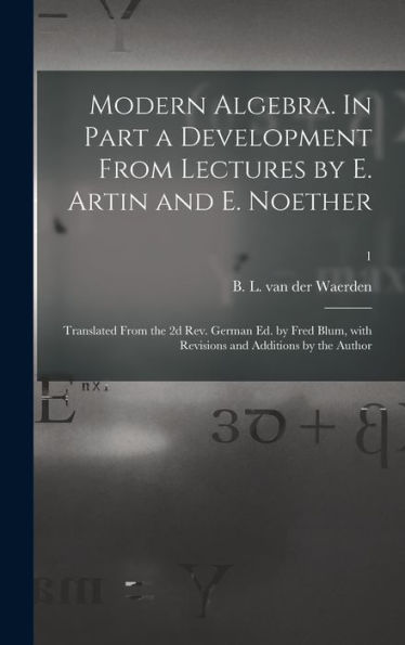 Modern Algebra. In Part A Development From Lectures By E. Artin And E. Noether; Translated From The 2D Rev. German Ed. By Fred Blum, With Revisions And Additions By The Author; 1
