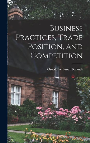 Business Practices, Trade Position, And Competition
