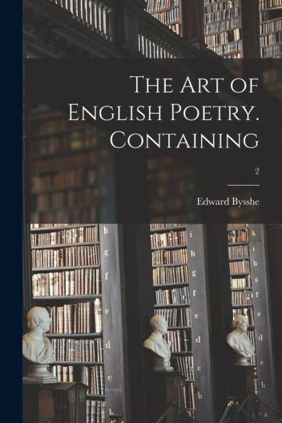 The Art Of English Poetry. Containing; 2
